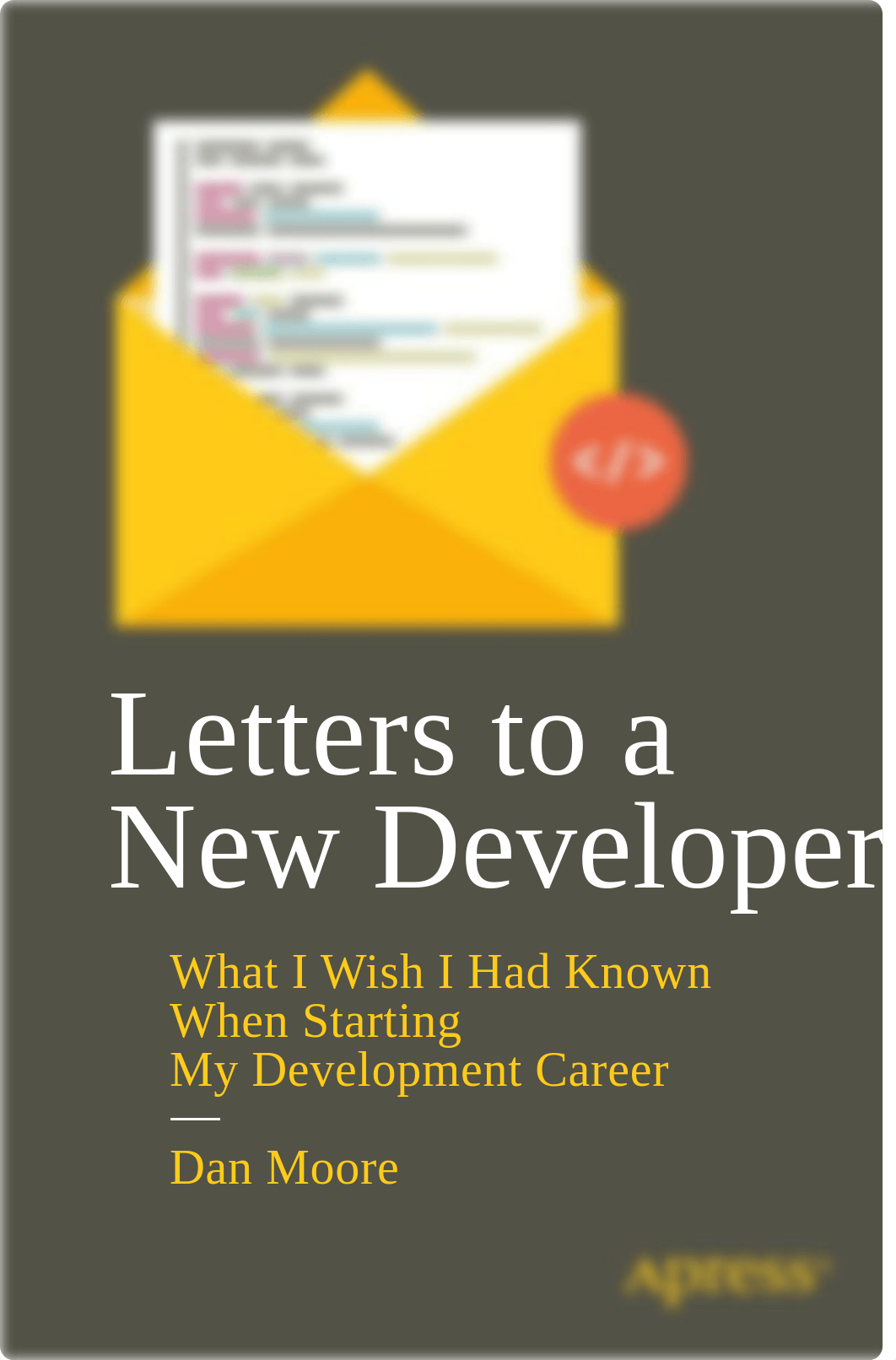 Dan Moore Letters to a New Developer What I Wish I Had Known When Starting My Development Career Apr_d9e2cgcg6f1_page1