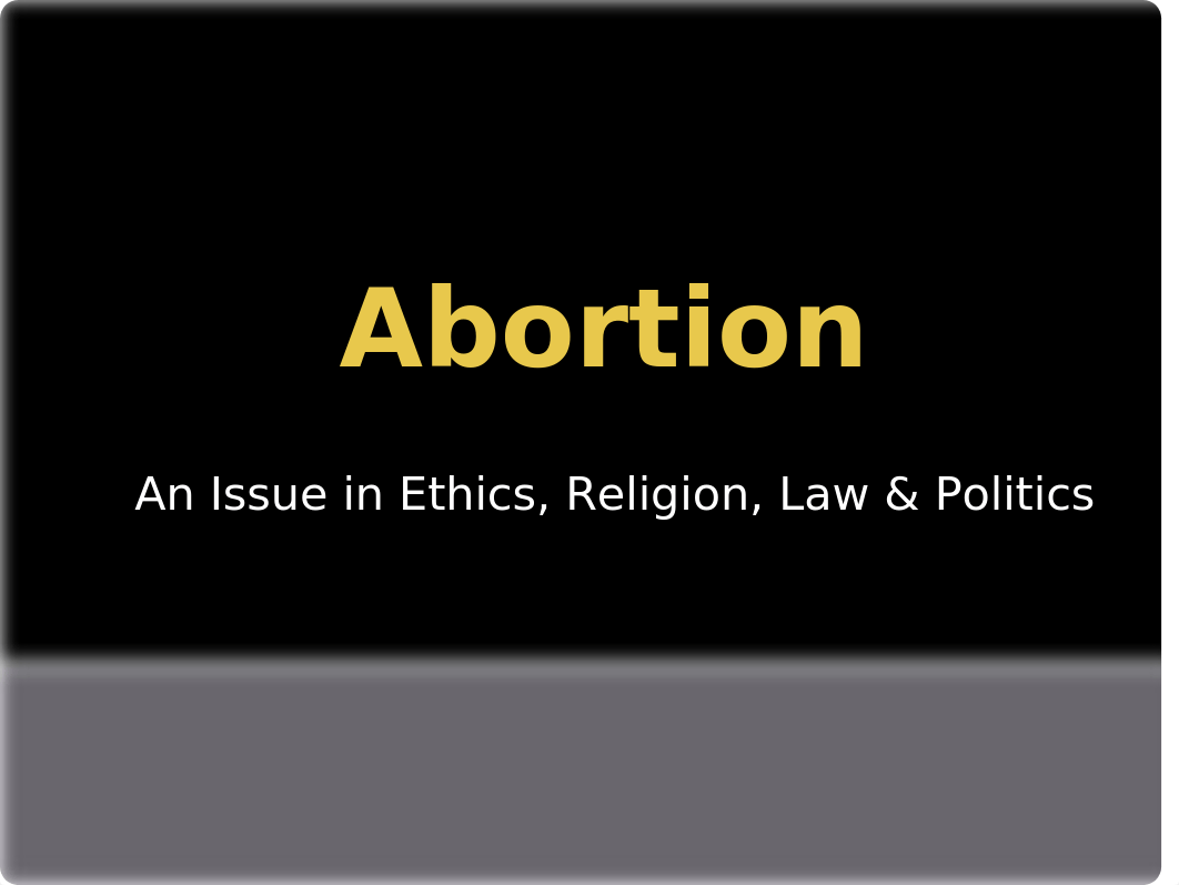 Abortion_Ethics, Law, and Politics.pptx_d9erz9u8l3q_page1