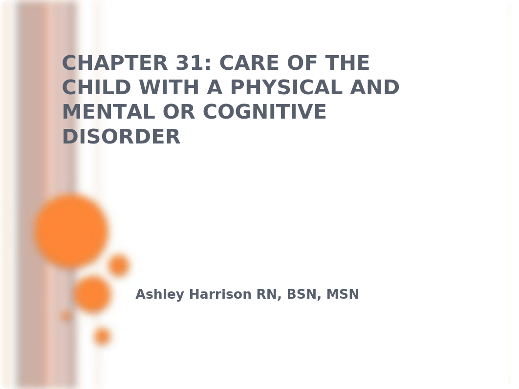 Chapter 31 Care of the Child with a Physical and Mental or Cognitive Disorder.pptx_d9g7anfpgoq_page1