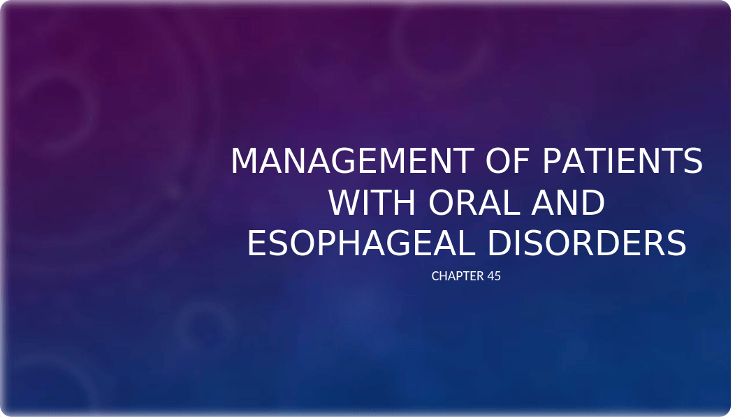 CP Chp. 45 Management of Patients With Oral and Esophageal Disorders.pptx_d9r3e640re7_page1