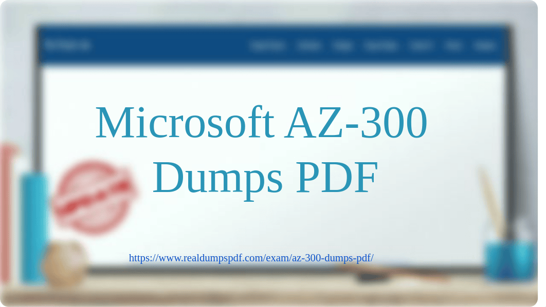 (2019) Latest Updated - Microsoft (AZURE) AZ-300 Dumps Pdf.pdf_d9wpt079ece_page1