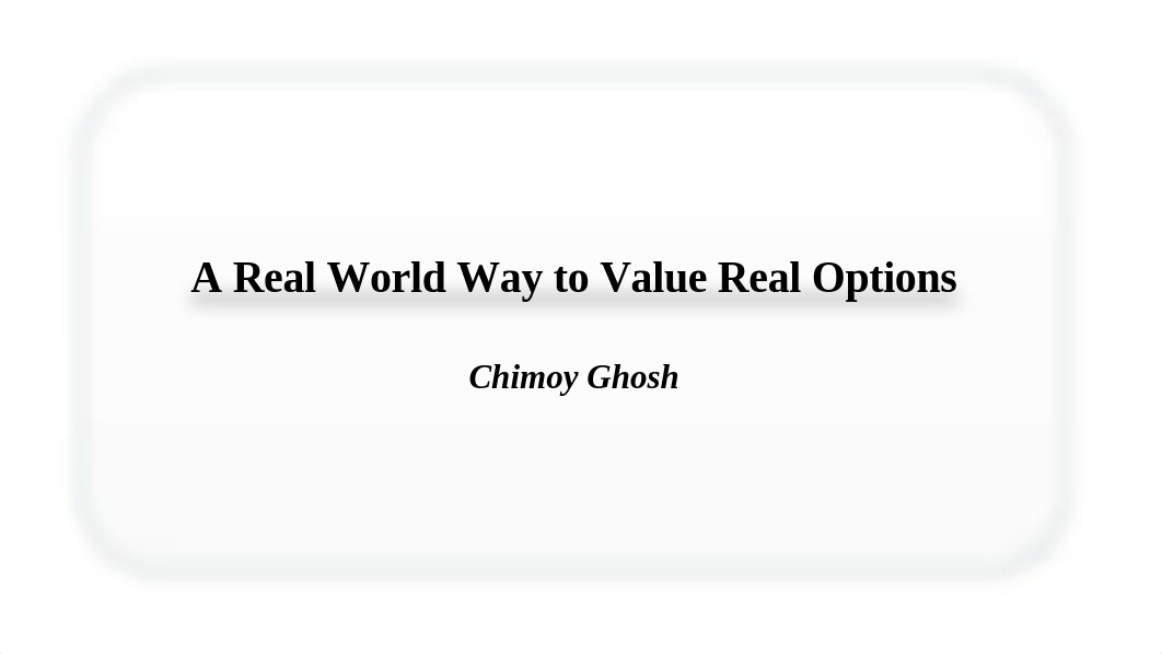 Real Options 2 A Real World Way to value Real Options.pptx_d9wulpucdhi_page1