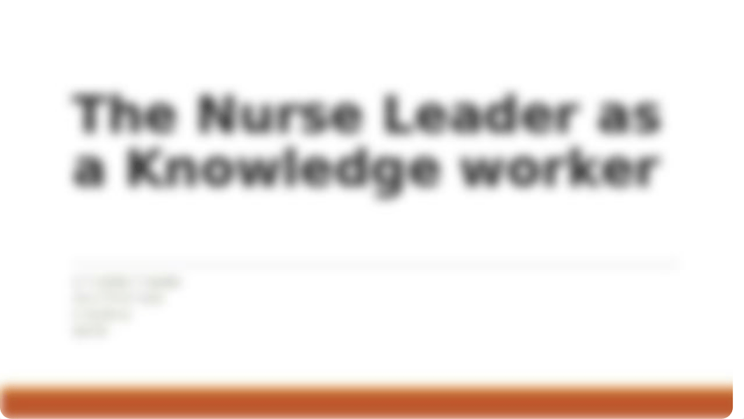 The Nurse Leader as a Knowledge worker 12th Dec.pptx_dabvq097xtn_page1