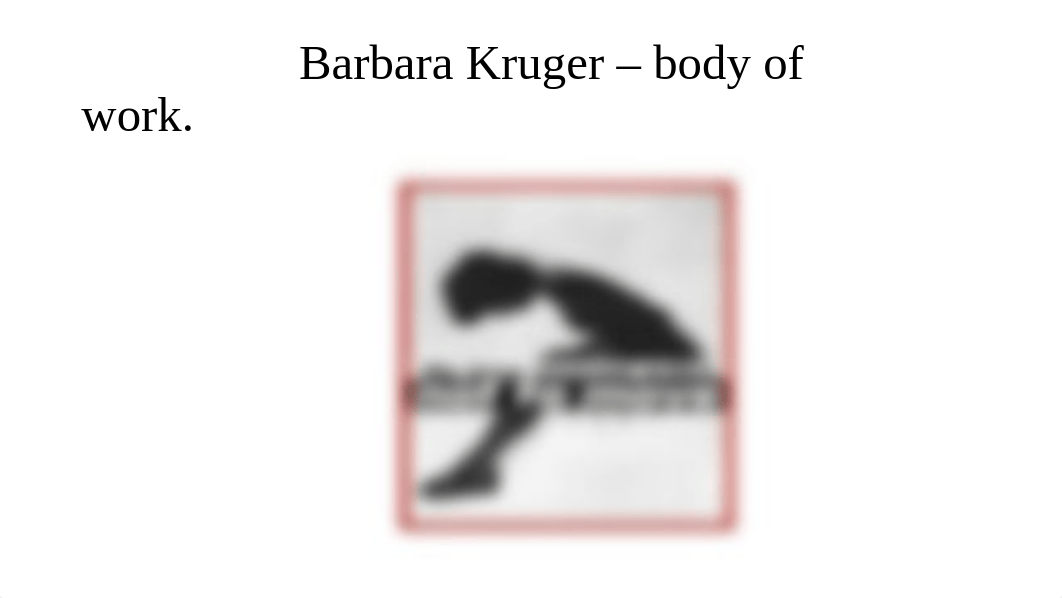 Barbara Kruger - body of work intro.pptx_dafosmo4aah_page1