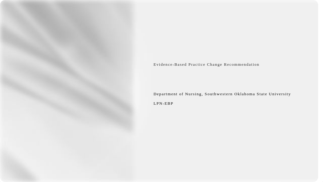 LPN-BSN EBP - Assignment 3 - Evidence-Based Practice Change Recommendation.pptx_daoxppdauuz_page1