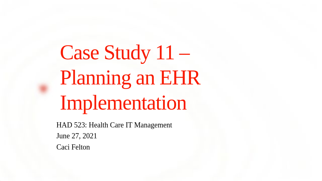 Felton - Case Study 11 - Planning an EHR Implementation .pptx_dat30zmii3b_page1