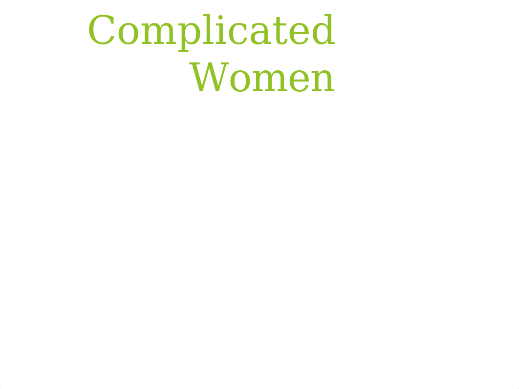 Weeks 6 & 7 Complicated Women.pptx_db7ep68l4bu_page1