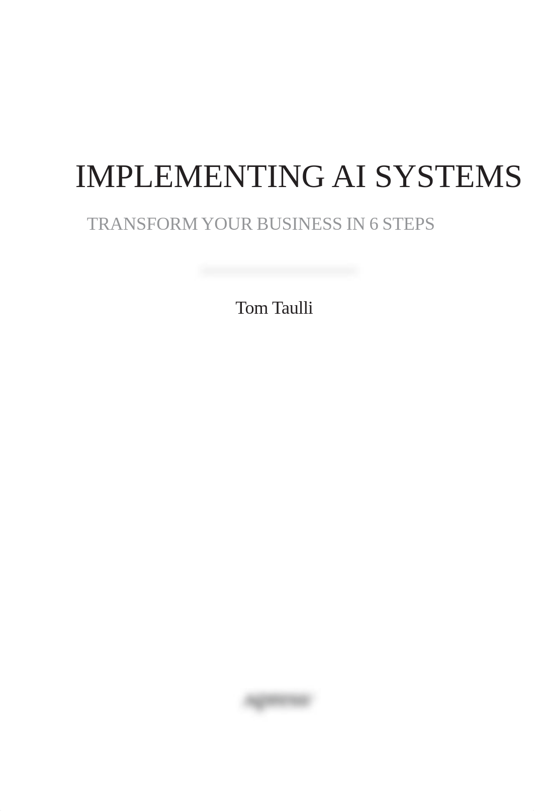 Tom Taulli - Implementing AI Systems_ Transform Your Business in 6 Steps-Apress (2021).pdf_dbjjxi8wit6_page2