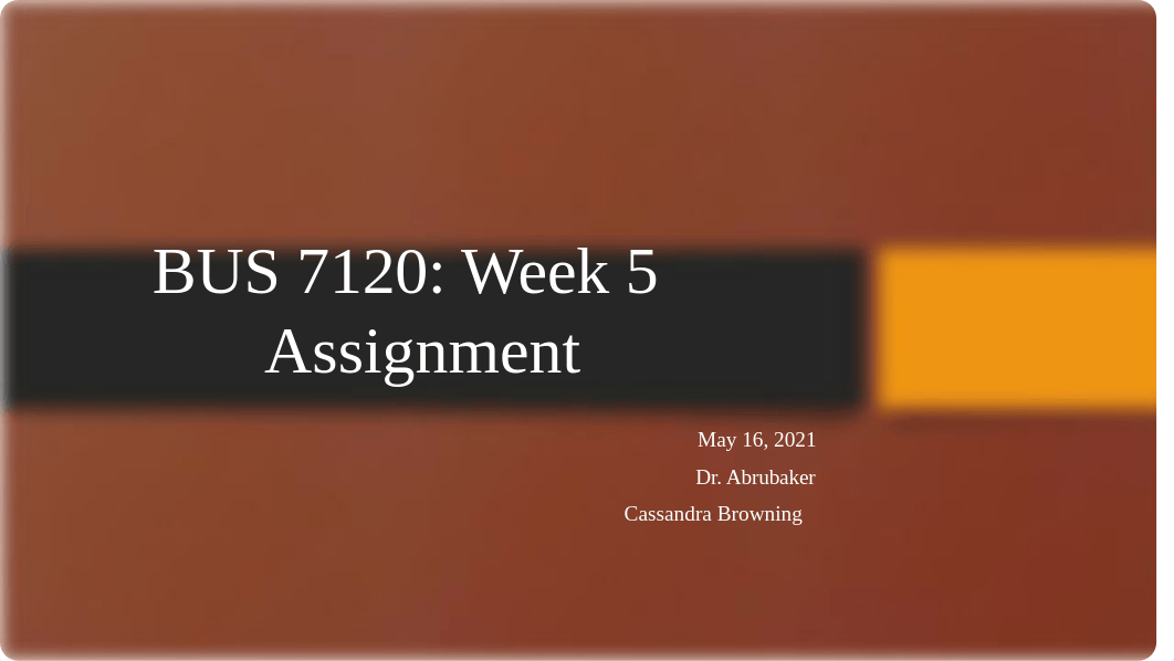 CBrowning BUS 7120 Week 5 Assignment.pptx_dbjr2uc1jkg_page1