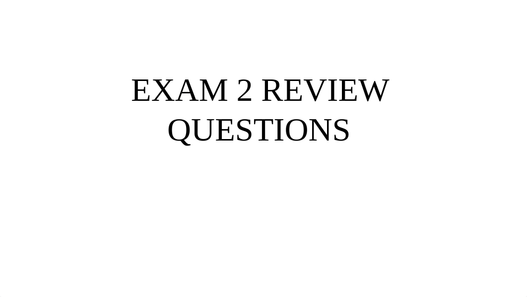 EXAM 2 REVIEW QUESTIONS.pptx_dc9ptyuo5k2_page1