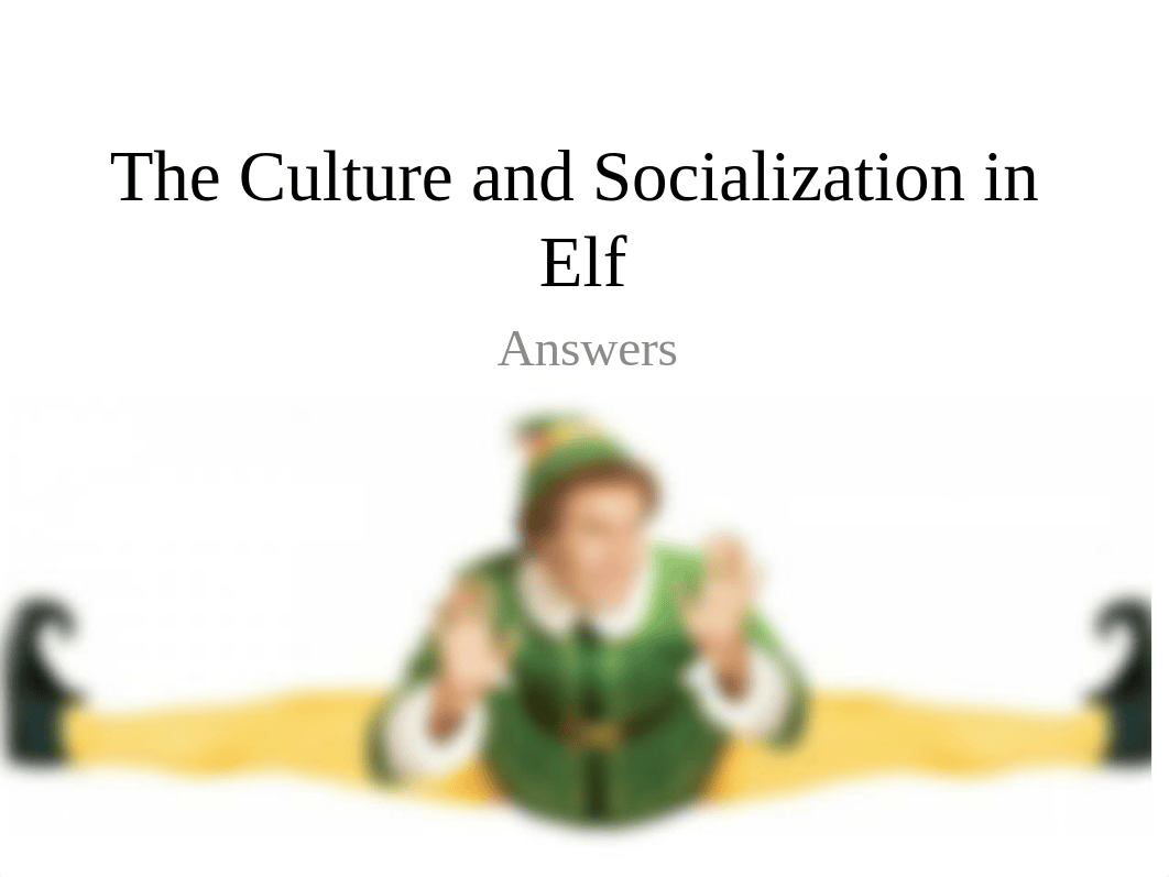 4-The-Culture-and-Socialization-in-Elf-ANSWERS.pptx_dcl0bq79hvu_page1