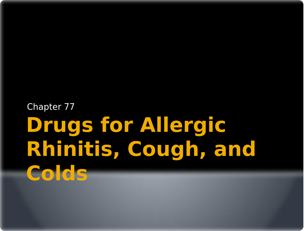 Chapter 77 - Drugs for Allergic Rhinitis, Cough, and Colds-with highlights.pptx_dcl5i4qqvx1_page1