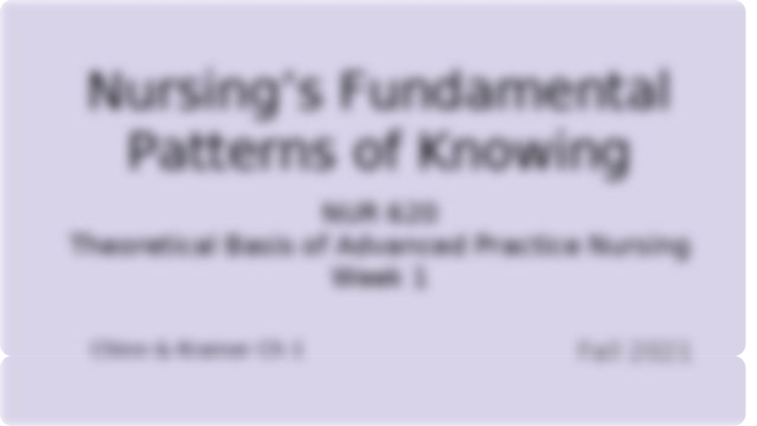 Week 1 Chapter 1 Nursing's Fundamental Patterns of Knowing NUR 620.pptx_dcmnqfhxlyt_page1