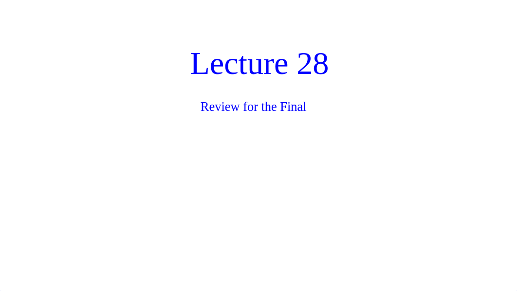 Lecture 28 - Review for Final.pdf_dcrdlgyleqe_page1