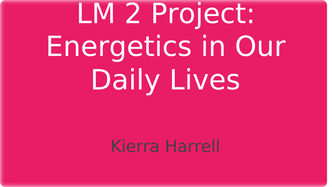 LM 2 Project- Energetics in Our Daily Lives_ddapork7ton_page1