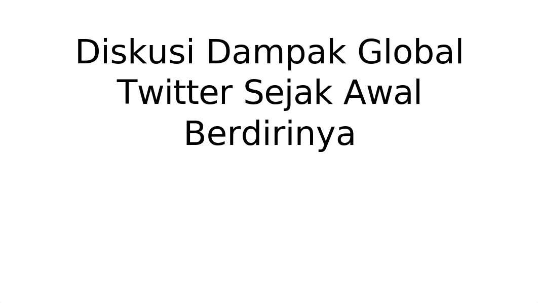 Diskusi Dampak Global Twitter Sejak Awal Berdirinya.pptm_ddh86pol9e4_page1