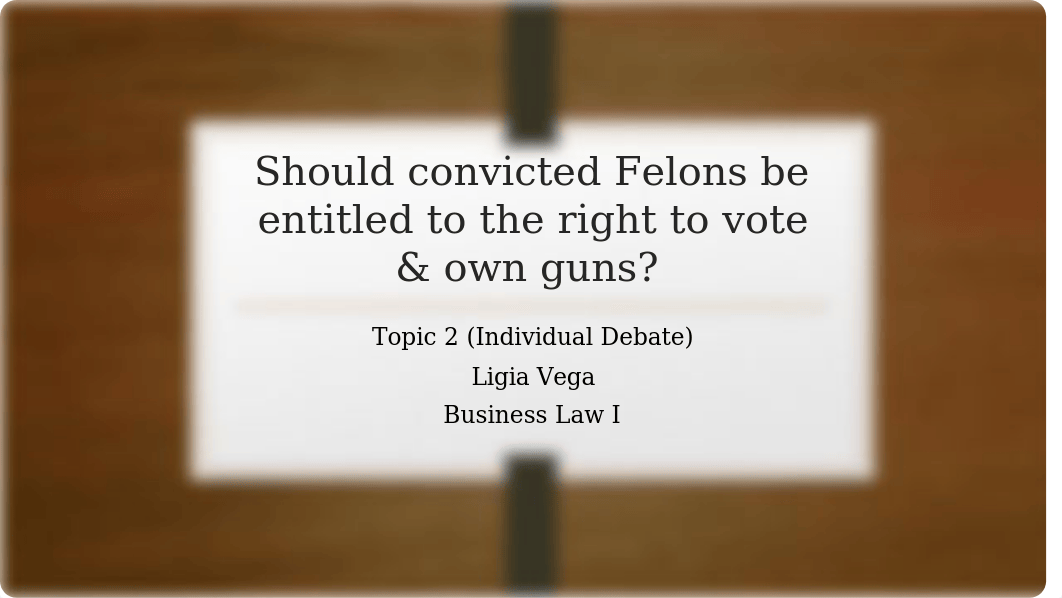 Bussiness Law I Should convicted Felons be entitled to the right to vote & own guns.pptx_ddqm2f2xnyz_page1