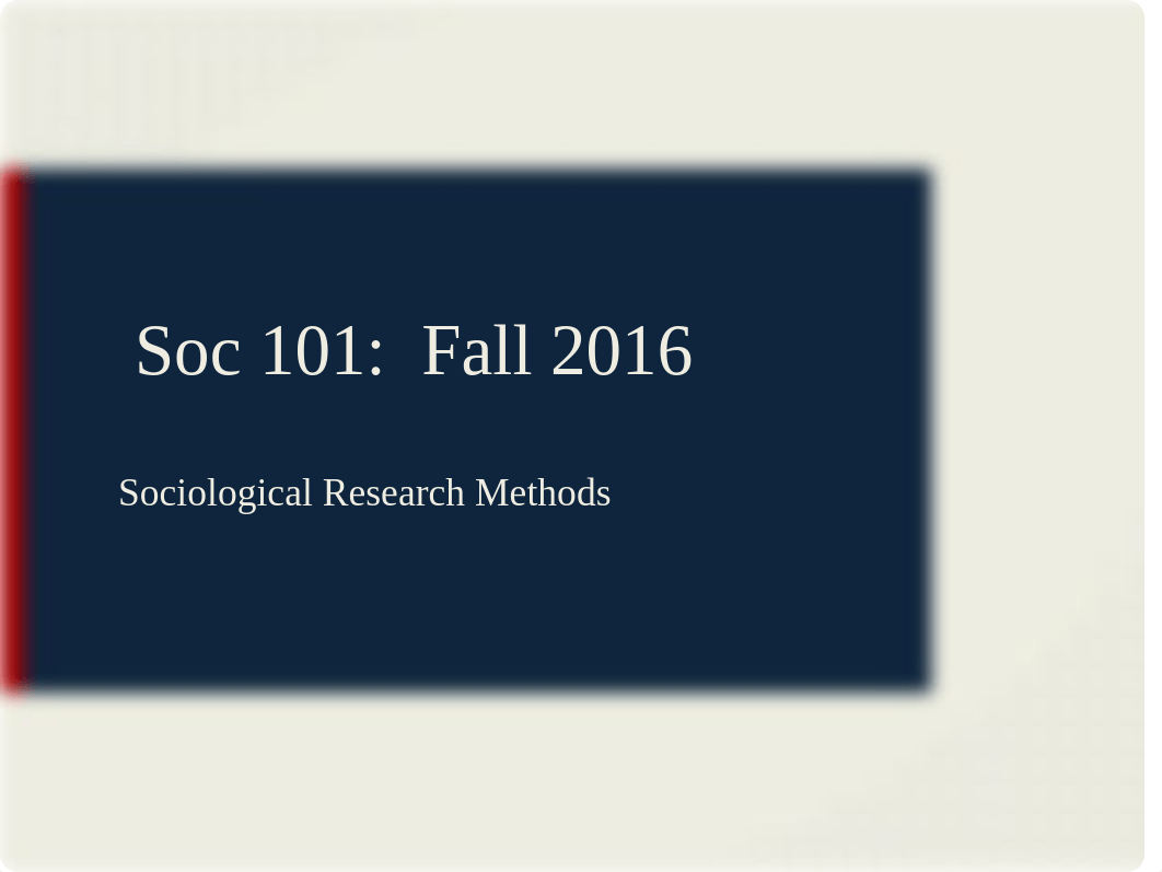 Soc+101+Sociological+Research+Methods+Fall+2016+Student+Version.pptx_ddsmc1do5kj_page1