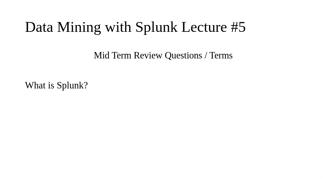 Data Mining with Splunk WK5 Mid Term Review.pptx_ddtrpjbu2wt_page2