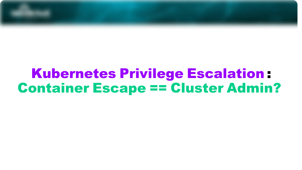 US-22-Avrahami-Kubernetes-Privilege-Escalation-Container-Escape-Cluster-Admin.pdf_de0nxt7lmx1_page3