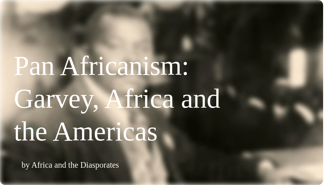 Pan Africanism: Garvey, Africa and the Americas [presentation]_dee39xkket2_page1