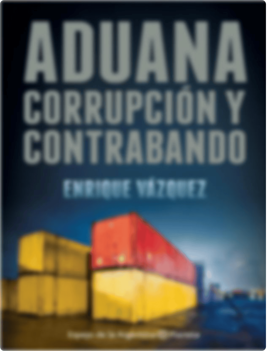 Aduana, corrupcion y contrabando-Escrito por Enrique Vazquez.pdf_dejd59c0ze3_page1