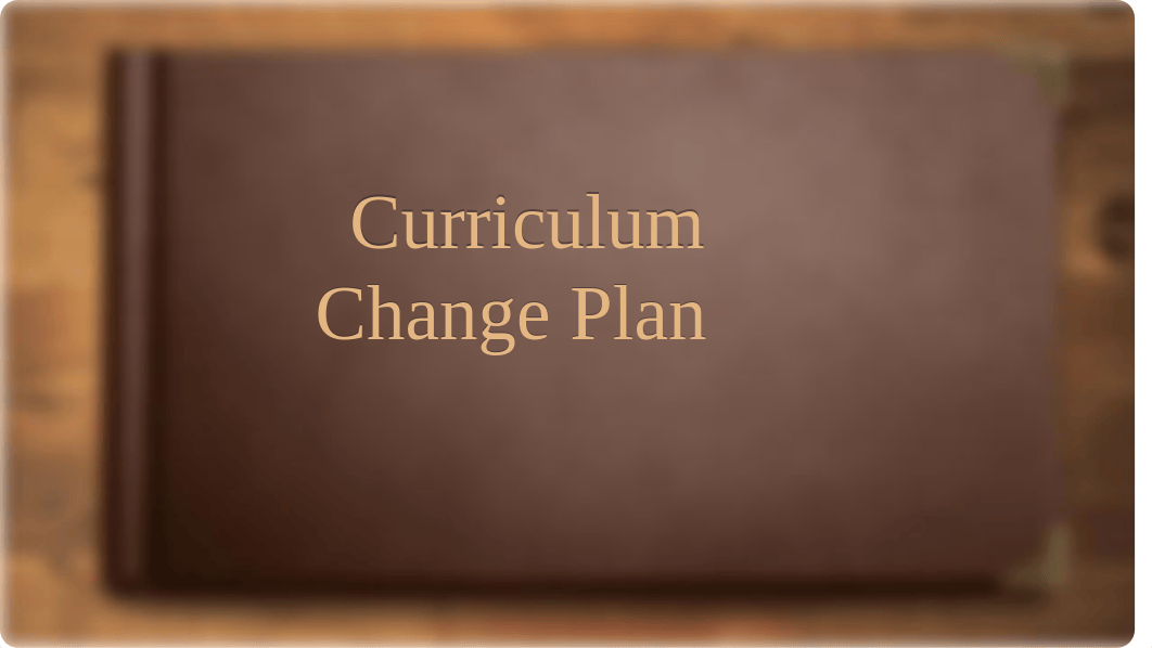 CURRICULUM CHANGE PLAN PRESENTATION EDUC 771 BRADSHAW.pptx_dejl861xsqx_page1