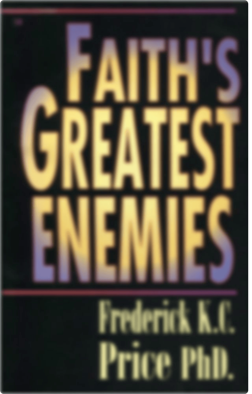 Faith's Greatest Enemies - Frederick K C Price.pdf_dek9969jd7v_page1