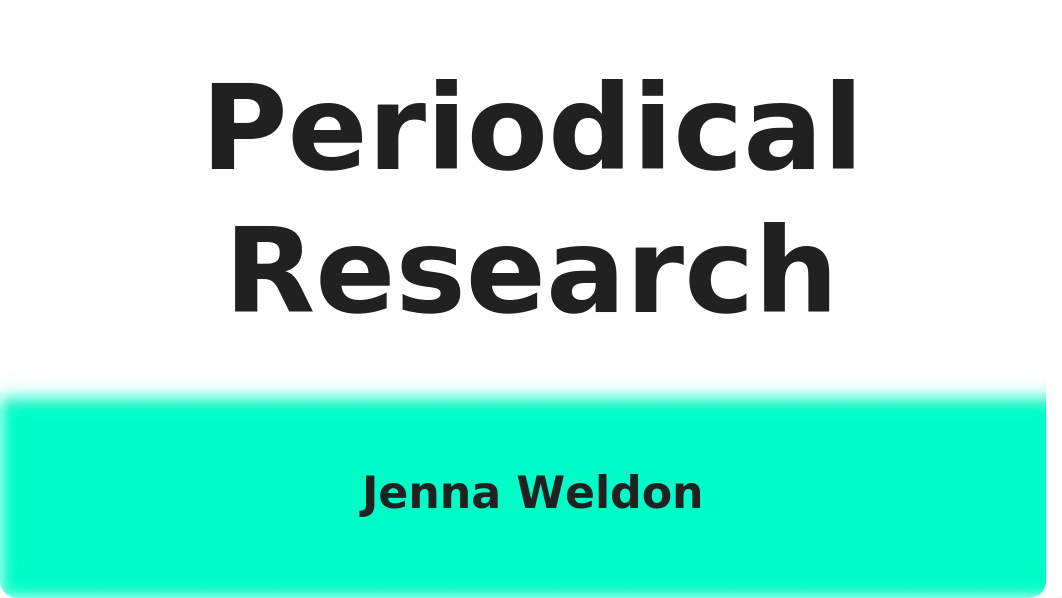 Periodical Research - Jenna Weldon.pptx_denkb7wz940_page1