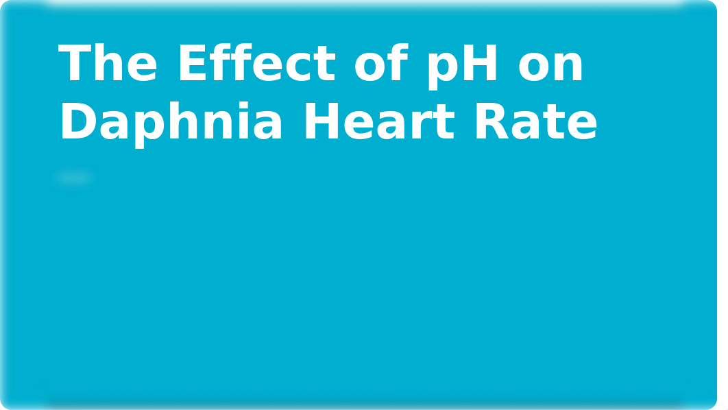 The Effect of pH on Daphnia Heart Rate Copy.pptx_deouizx45qt_page1