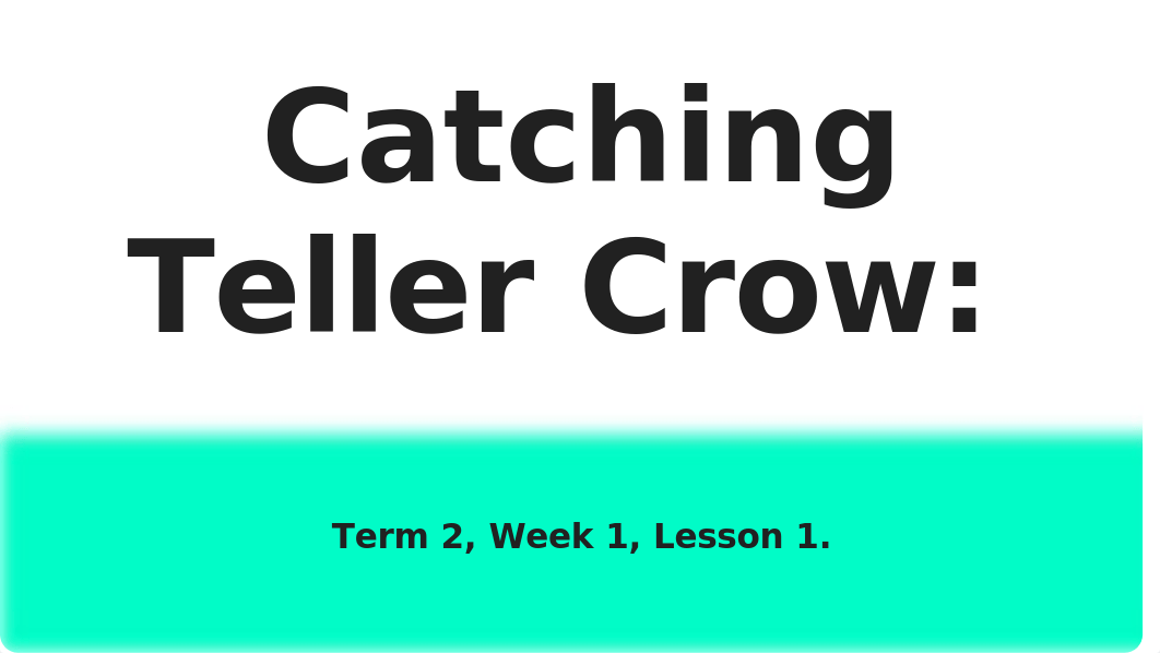 Catching Teller Crow_ Term 2, Week 1. .pptx_df26pdah0yr_page1