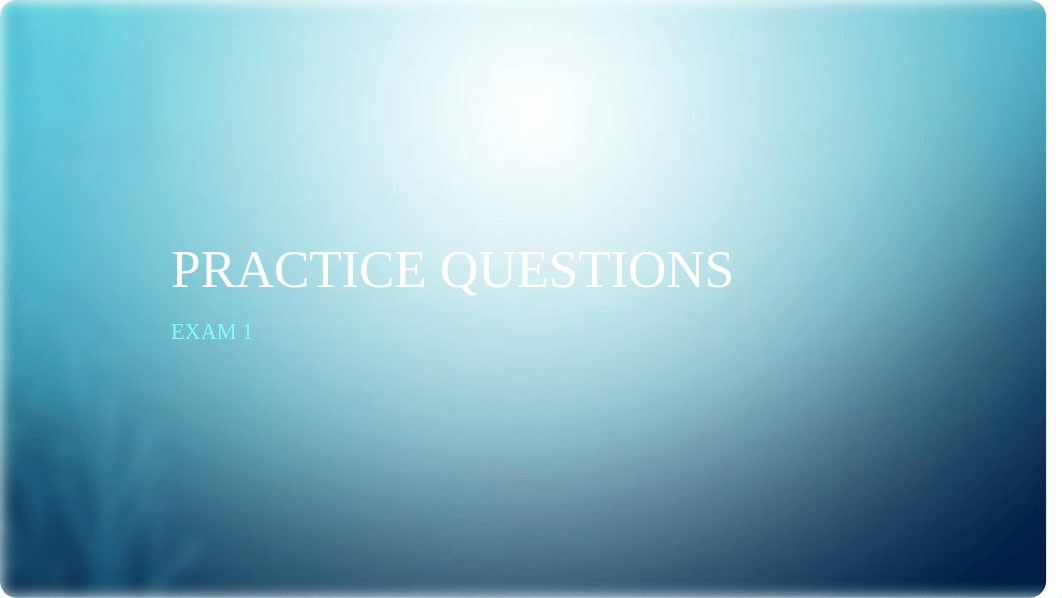 Exam #1 Practice Questions with answer and rationale (1).pptx_df5zd3xs59b_page1