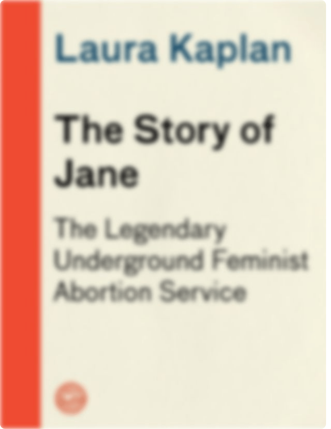 The Story of Jane The Legendary Underground Feminist Abortion Service (Laura Kaplan) (z-lib.org).pdf_dfq4mln7ugp_page1