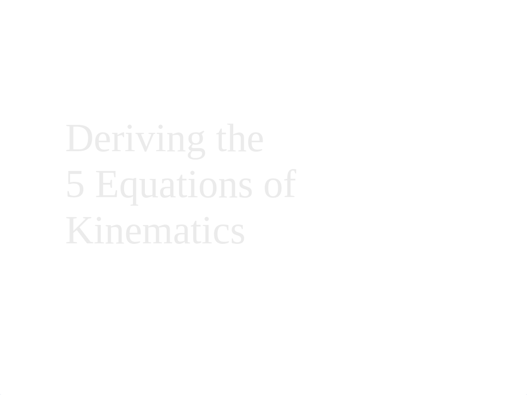 09 - 1-D Kinematics - Deriving the 5 Equations of Kinematics.pptx_dgbf1tmvc3h_page1