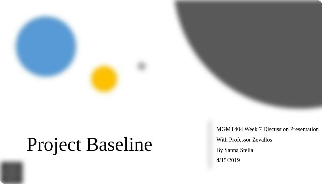 MGMT404_Week 7_Discussion_Project Baseline_SStella.pptx_dgbtfrzjoyv_page1