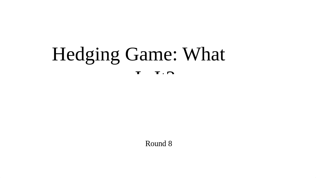 Hedging Game 8.pptx_dgcaql6m63k_page1