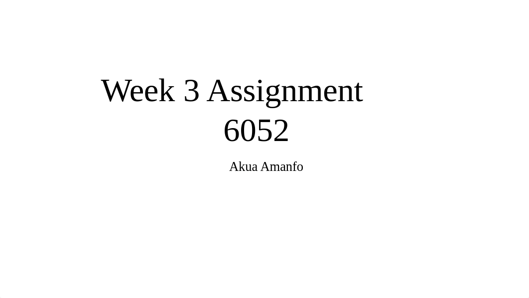 WK2-3Assgn+AmanfoAkua6052.pptx_dglvg59cemb_page1