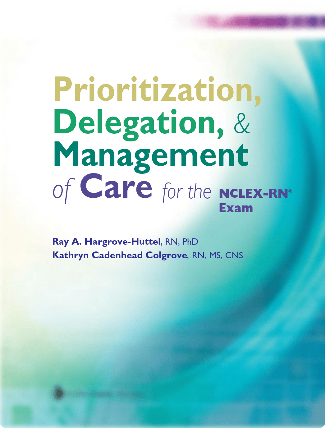 Prioritization, Delegation &   Management of Care for the   NCLEX-RN  Exam - Hargrove-Huttel, Ray.pd_dgy7ulvxmy8_page4