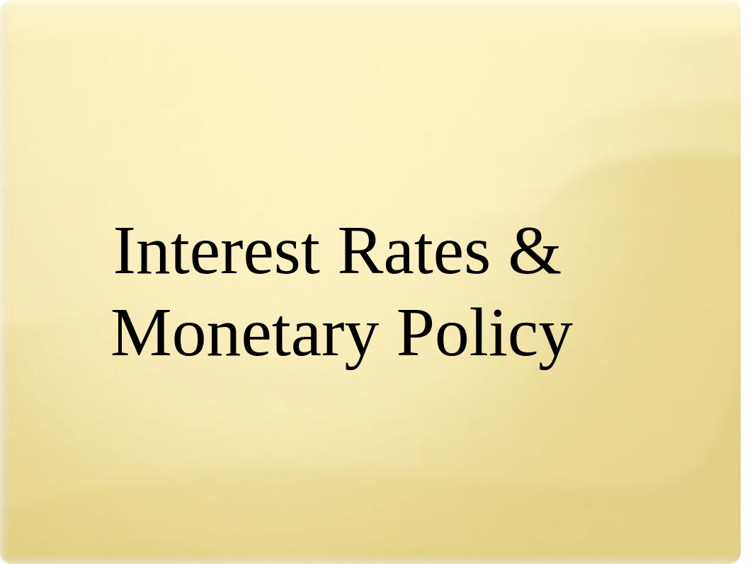 7.30 - Chapter 34 - Interest Rates & Monetary Policy.ppt_dh0ki88td6b_page1