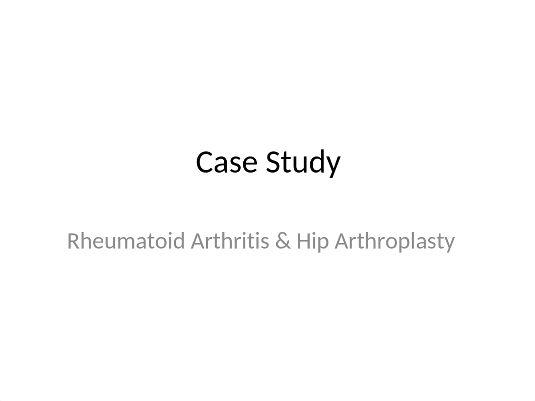 Rheumatoid Arthritis & Hip Arthroplasty Case Study-STUDENT copy.pptx_dh115b2e2o8_page1