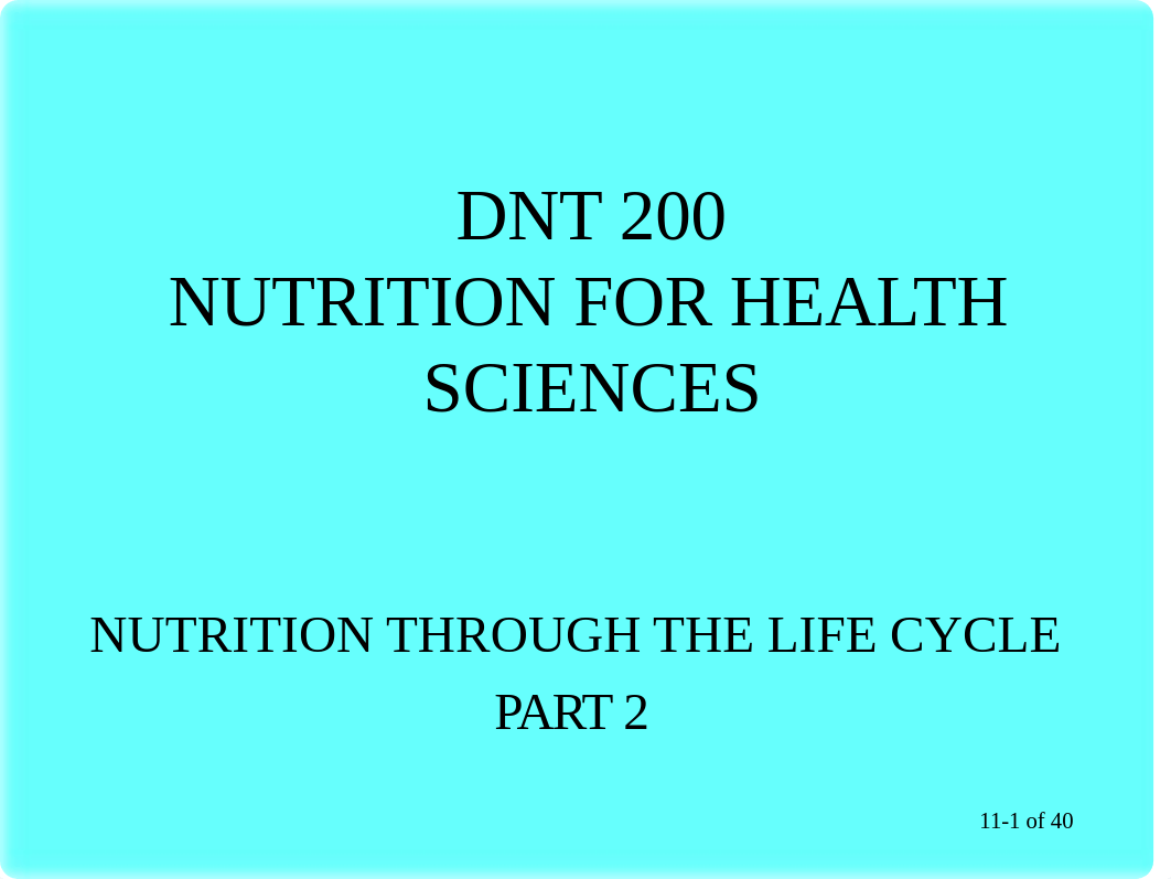 DNT 200 Module 11, Nutrition Through the Life Cycle Part 2.ppt_dh58wjligq7_page1