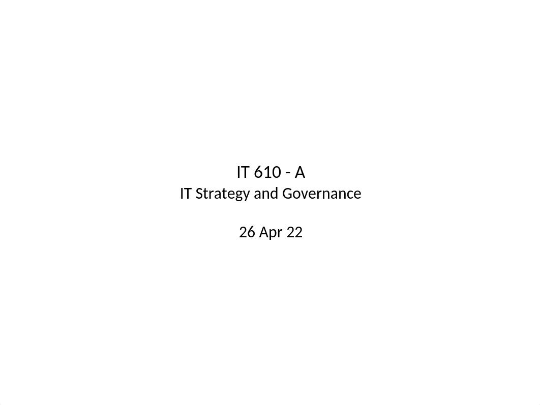 IT 610 - Spr22 - 26Apr22.pptx_dhg6rw5fhe9_page1