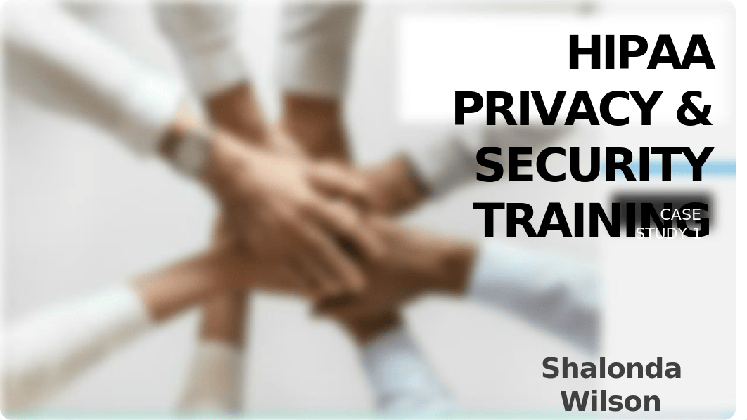 Fall 2021, Wilson Shalonda HIPAA Privacy & Security Training Power Point.pptx_dhh5fnjmxpp_page1