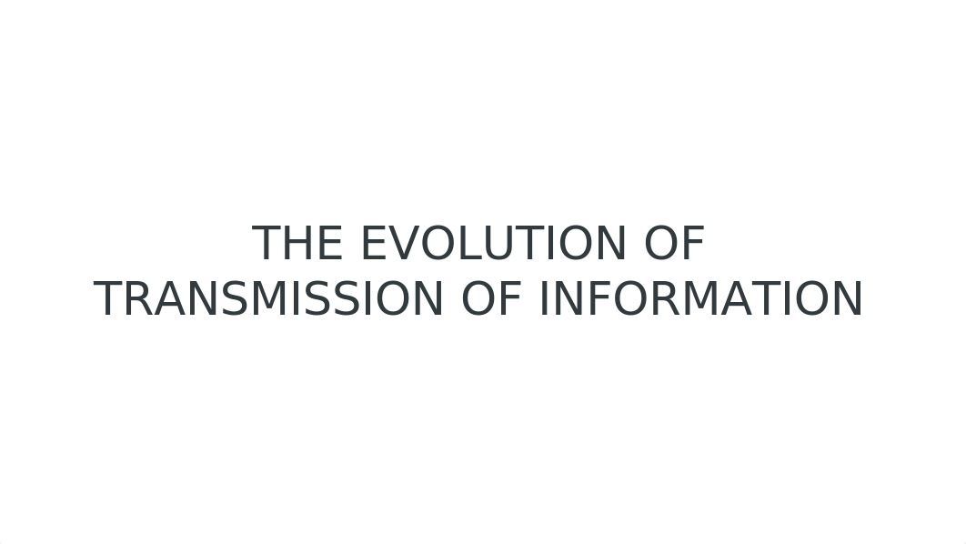 THE EVOLUTION OF TRANSMISSION OF INFORMATION.pptx_dhih3goupuv_page1