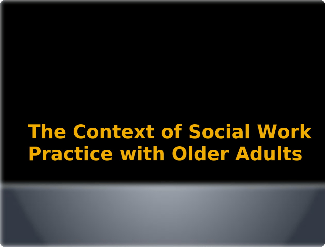 Chapter 1 The Context of Social Work Practice with Older.pptx_dhk1b6npxt1_page1