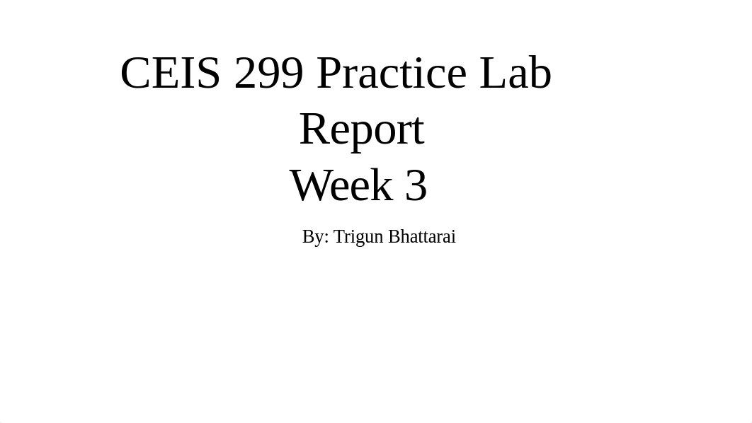 CEIS 299 Week 3Practice Lab Report.pptx_dhn43z4av02_page1