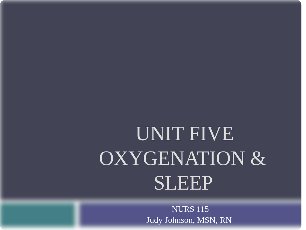 NURS 115 Unit V Sleep and Oxygenation_dho3y7z3mbc_page1