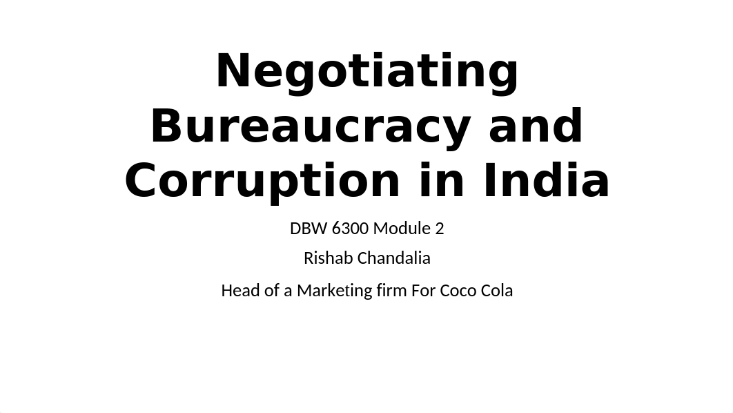 DBW 6300 - Module 2 - Presentation_ Negotiating Bureaucracy and Corruption in India by Rishab Chanda_di0rrmsadcu_page1