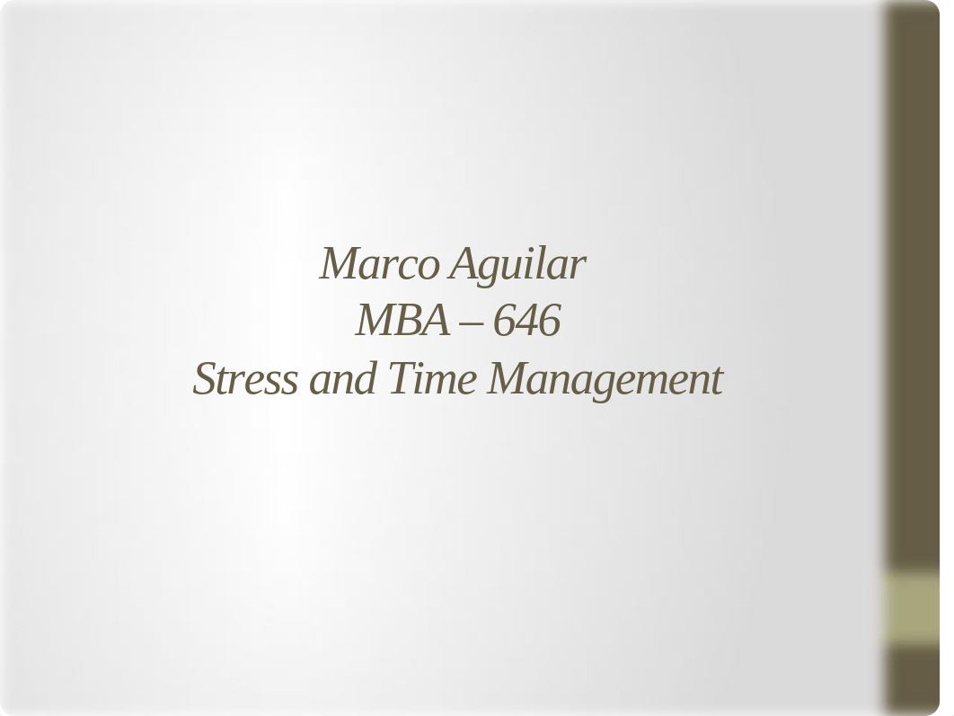 Marco_Aguilar_MBA_646_Stress _and_time_Management_paper.pptx_di6mzuxdvce_page1