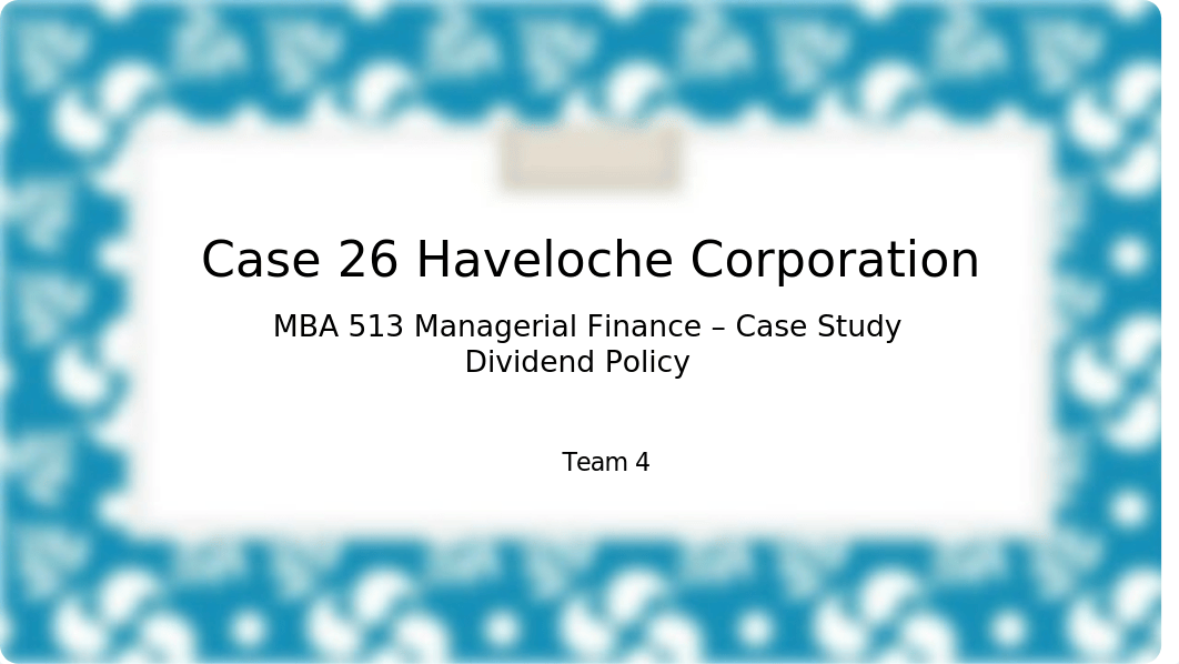 Team#4_Case 26_F18_Haveloche Corp.pptx_di85kzr3mss_page1